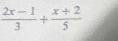  (2x-1)/3 + (x+2)/5 