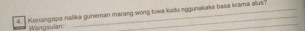 Kenangapa nalika guneman marang wong tuwa kudu nggunakake basa krama alus? 
Wangsulan: 
_