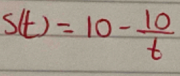 s(t)=10- 10/t 