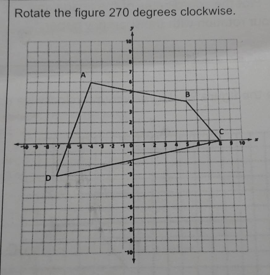 Rotate the figure 270 degrees clockwise.