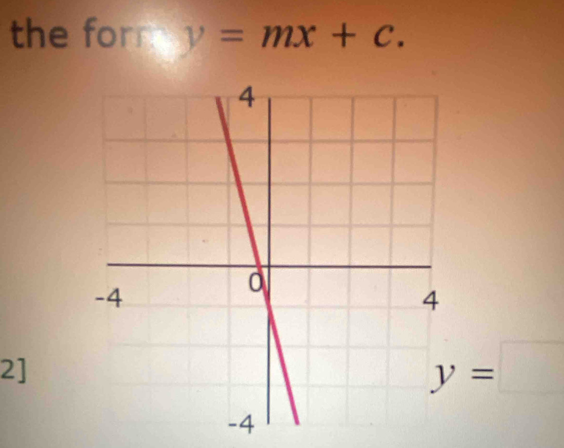 the form y=mx+c. 
2]
y=□