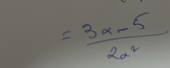 = (3a-5)/2a^2 