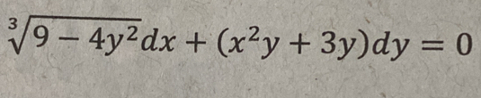 sqrt[3](9-4y^2)dx+(x^2y+3y)dy=0