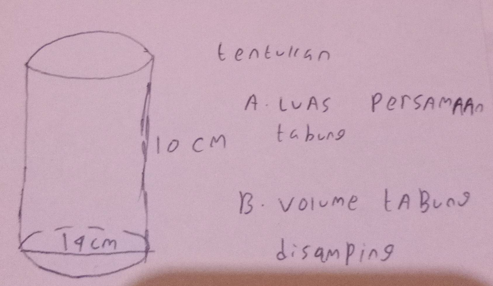 ntullan 
A. LUAS PerSAMAAN 
tabung 
B. volume tABLnS 
disamping