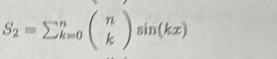 S_2=sumlimits _(k=0)^nbeginpmatrix n kendpmatrix sin (kx)