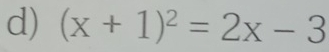 (x+1)^2=2x-3