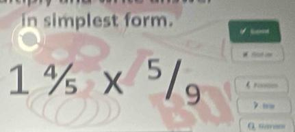 in simplest form.
1^4/_5*^5/_9
W Sot on 
Q ω/