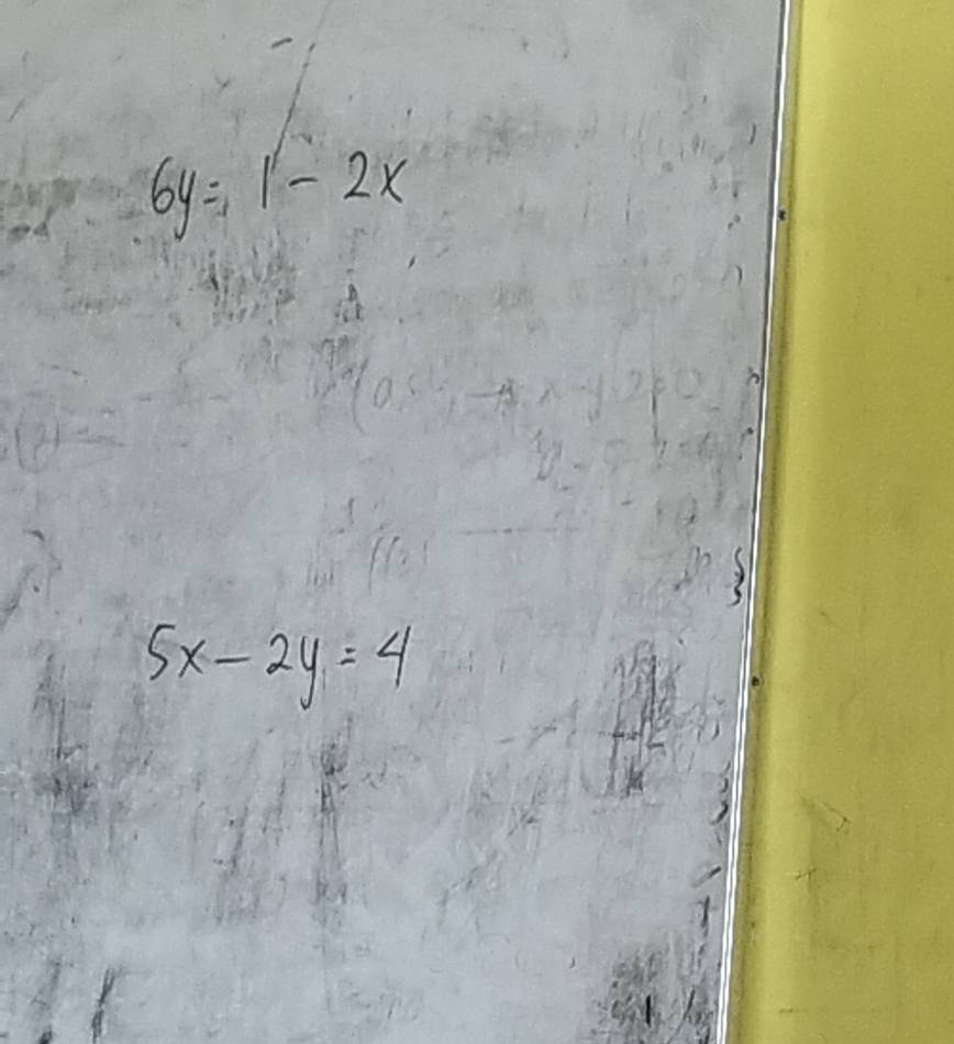 6y=1-2x
5x-2y=4