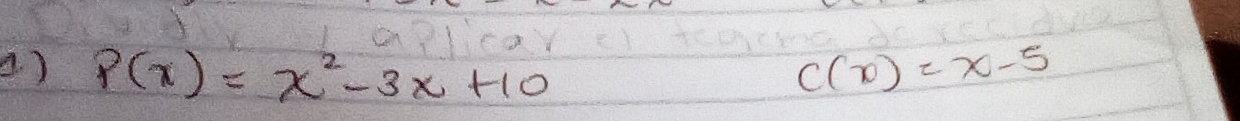 ( ) P(x)=x^2-3x+10 c(x)=x-5