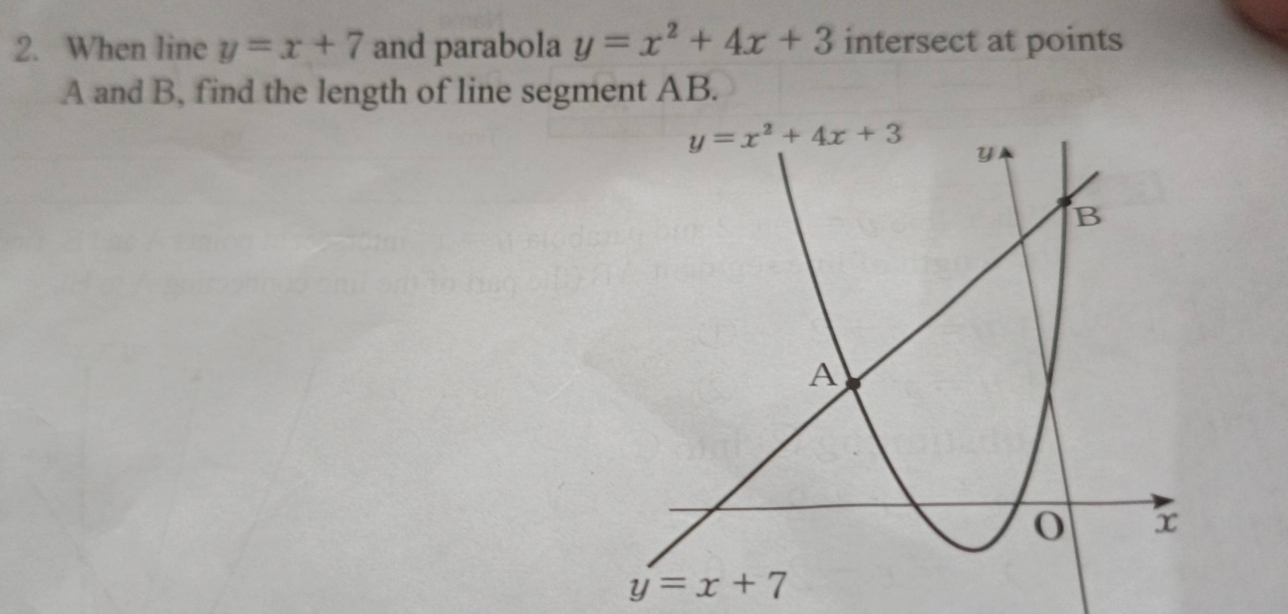 When line y=x+7 and parabola y=x^2+4x+3 intersect at points
A and B, find the length of line segment AB.