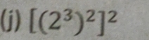 [(2^3)^2]^2