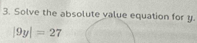 Solve the absolute value equation for y.
|9y|=27