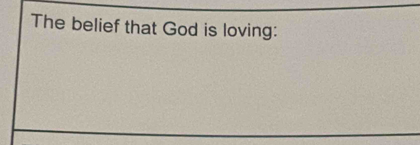 The belief that God is loving: