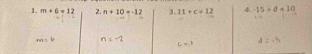 m+6=12 2. n+10=-12 3. 11+c/ 12 4. -15+d=10