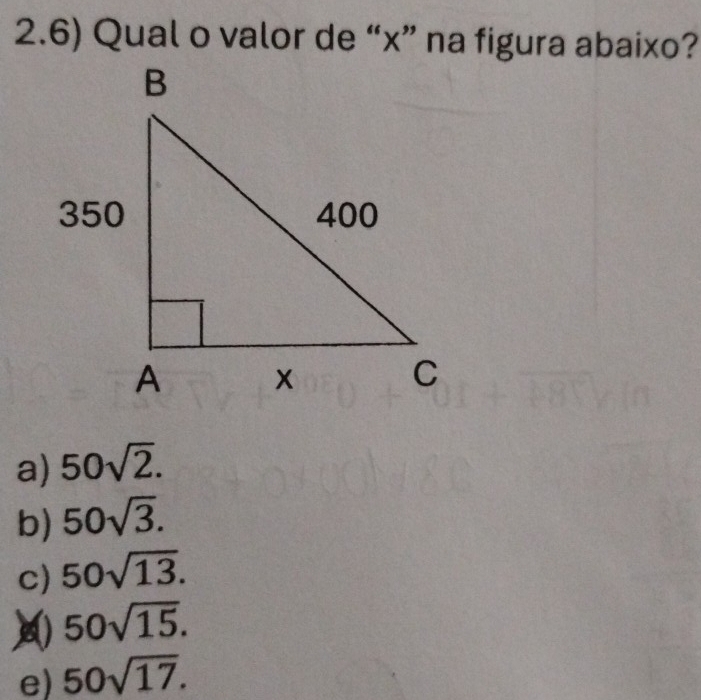 2.6) Qual o valor de “ x ” na figura abaixo?
a) 50sqrt(2).
b) 50sqrt(3).
c) 50sqrt(13).
50sqrt(15).
e) 50sqrt(17).