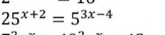 25^(x+2)=5^(3x-4)