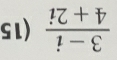  (3-i)/4+2i  (15