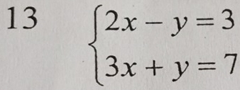 13 beginarrayl 2x-y=3 3x+y=7endarray.