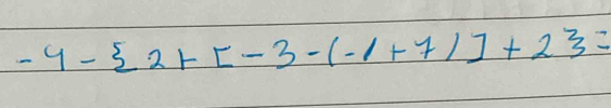 -4- 2+[-3-(-1+7)]+2 =