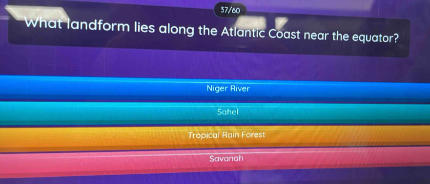 37/60
What landform lies along the Atlantic Coast near the equator?
Niger River
Sahel
Tropical Rain Forest
Savanah