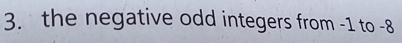 the negative odd integers from -1 to -8