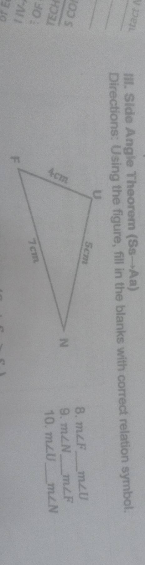 Ie1L 
III. Side Angle Theorem (Ssto Aa)
Directions: Using the figure, fill in the blanks with correct relation symbol. 
8. m∠ F _ m∠ U
10ɔ S 
HO3LL 
9. m∠ N _ m∠ F
10. m∠ U _  m∠ N
30 : 
3 1º