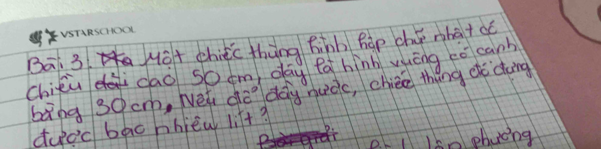 Ba 3 Mo+ chiéc thàng hinh hàp chǒ nha+ac 
chién dao so cm day fà hīnh vuèng co canb 
bāng 30cm, Nei do doy nuàc, chiee thèng etc dong 
duod bao hhiew lift? 
Isn phacing