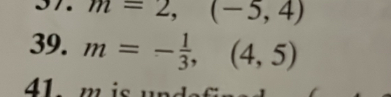 m=2,(-5,4)
39. m=- 1/3 ,(4,5)