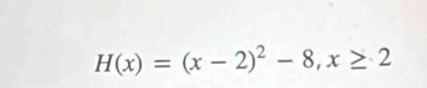 H(x)=(x-2)^2-8, x≥ 2