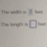 The width is ? feet. 
The length is □ feet