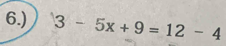 6.) 3-5x+9=12-4