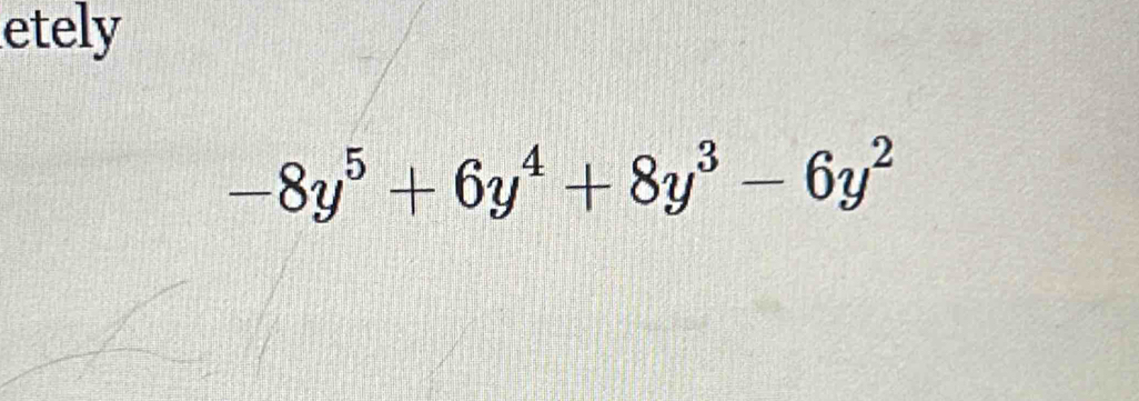 etely
-8y^5+6y^4+8y^3-6y^2