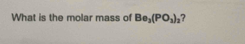 What is the molar mass of Be_3(PO_3)_2 ?