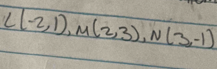 L(-2,1), M(2,3), N(3,-1)