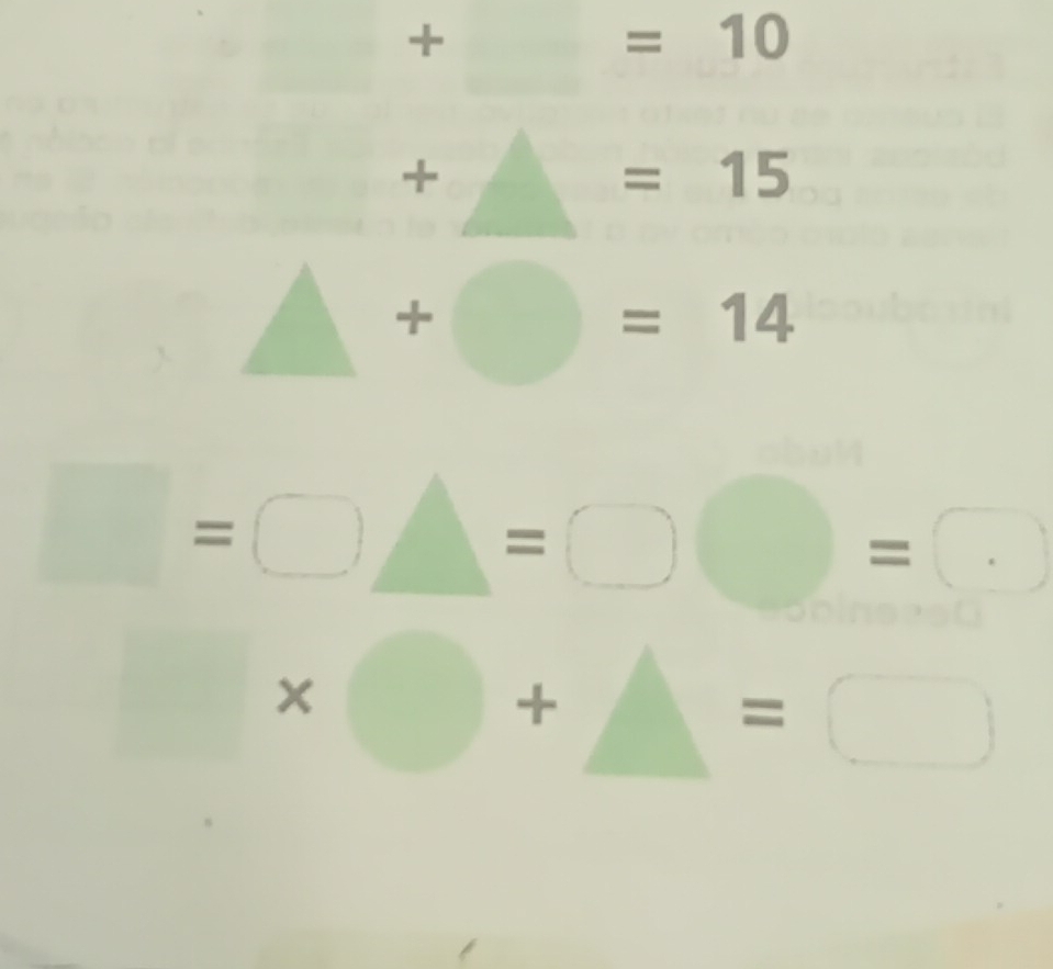 +_ =10
+_ =15
bigcirc △ +bigcirc =14
□ =□ △ =□ □ =□
□ * bigcirc +△ =□