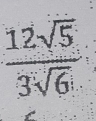  12sqrt(5)/3sqrt(6) 