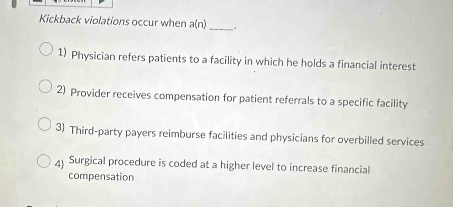 Solved: Kickback violations occur when a(n)_ . 1) Physician refers ...