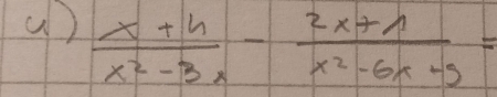 (  (x+4)/x^2-3x - (2x+1)/x^2-6x+9 =