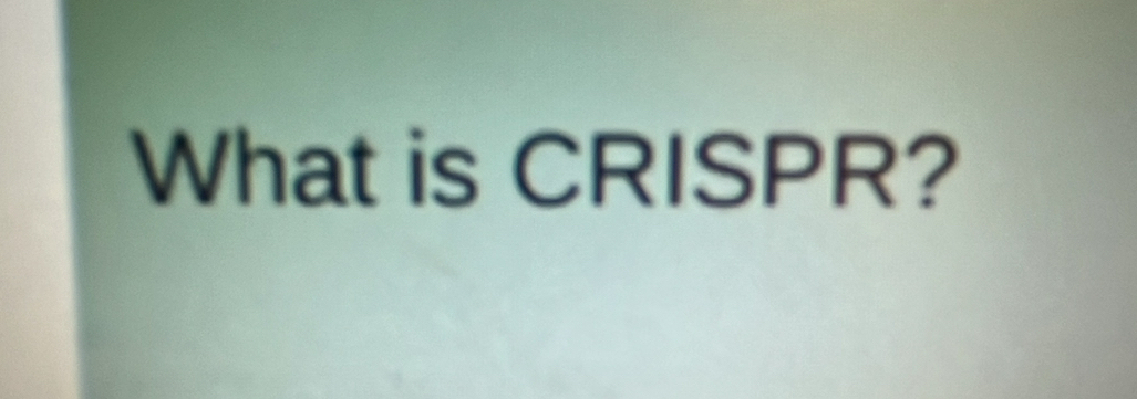 What is CRISPR?