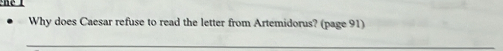 Why does Caesar refuse to read the letter from Artemidorus? (page 91) 
_