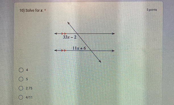 Solve for x. * 5 points
4
5
2.75
4/11