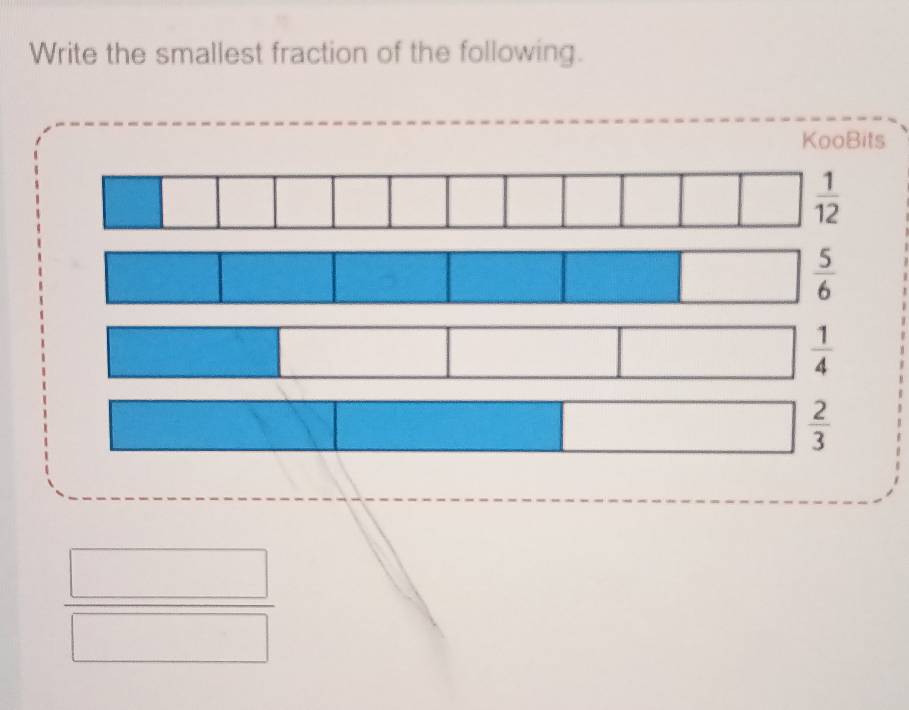 Write the smallest fraction of the following.
KooBits
 1/4 
| □  2/3 
 □ /□  