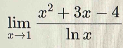 limlimits _xto 1 (x^2+3x-4)/ln x 