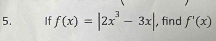 If f(x)=|2x^3-3x| , find f'(x)