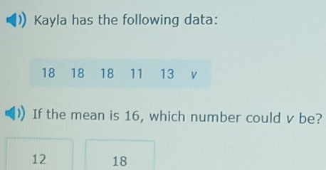 Kayla has the following data:
If the mean is 16, which number could v be?
12 18