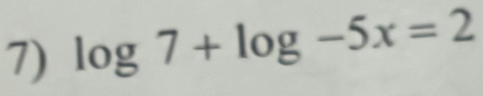 log 7+log -5x=2