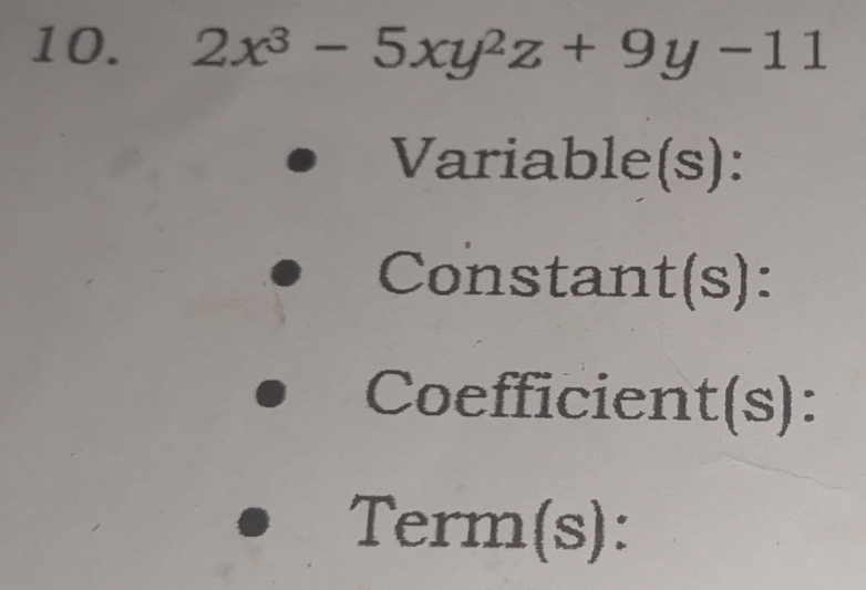 2x^3-5xy^2z+9y-11
Variable(s): 
Constan t(s) 1: 
Coefficien ∠ t(S) : 
Term(s):