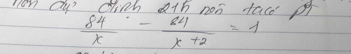 non du' cich ath noo taco p
 84/x - 84/x+2 =1