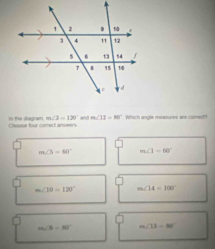 Solved: In the diagram m∠ 3=120° and m∠ 12=80° Which angle measures are ...