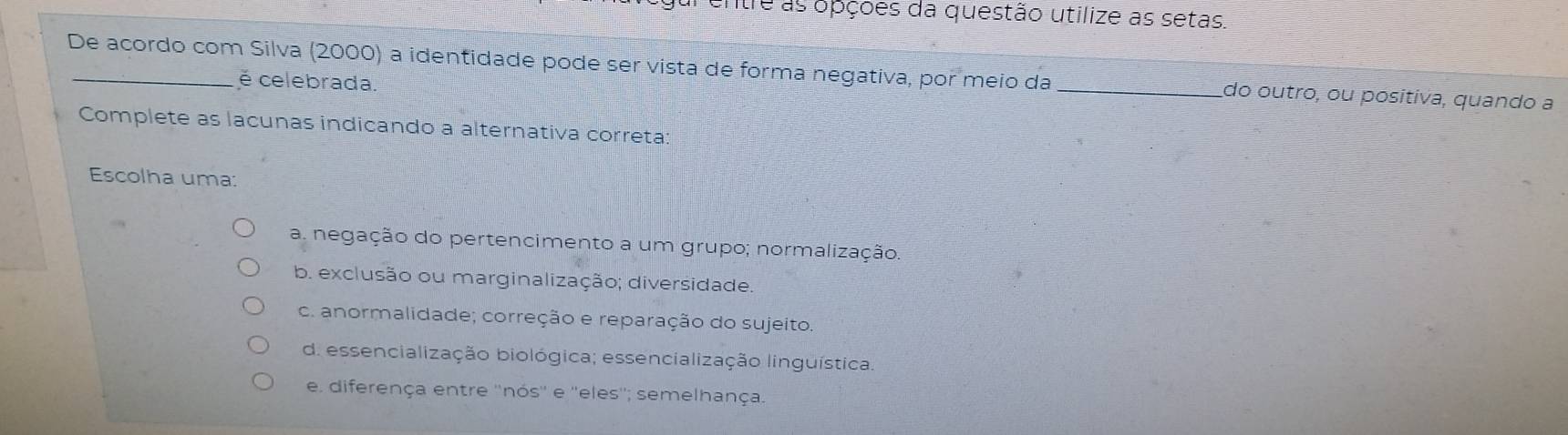 Resolvido:entre as opções da questão utilize as setas. De acordo